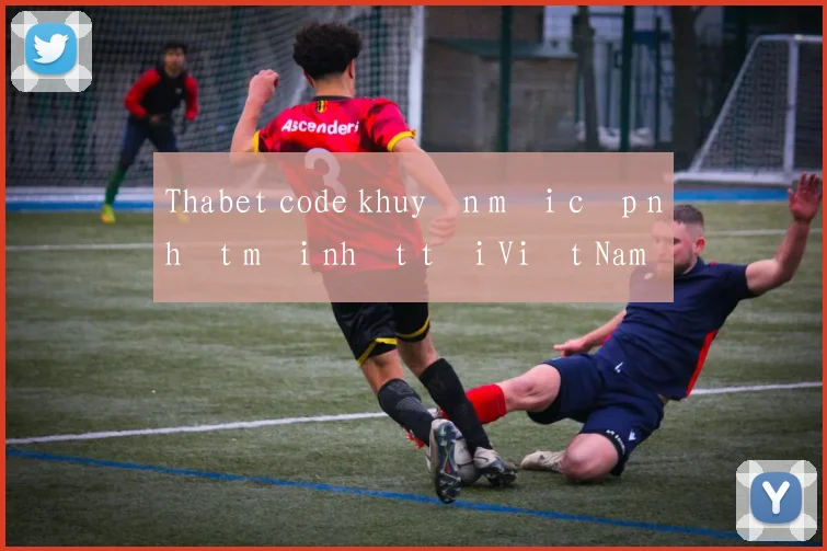 Thabet code khuyến mãi cập nhật mới nhất tại Việt Nam
