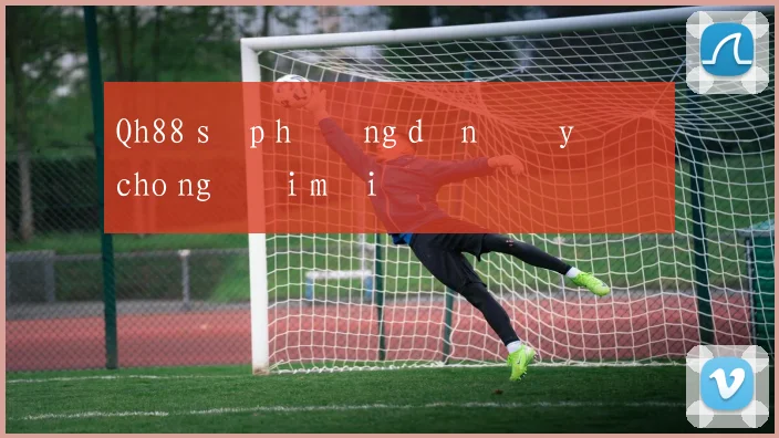 Qh88 sập hướng dẫn đầy đủ cho người mới