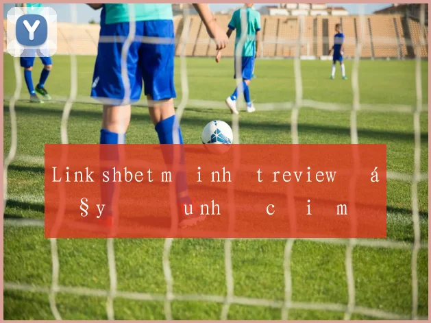 Link shbet mới nhất review đầy đủ ưu nhược điểm