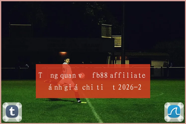 Tổng quan về fb88 affiliate đánh giá chi tiết 2026