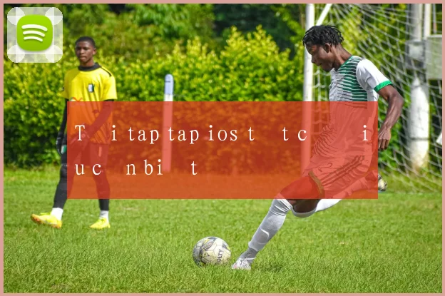 Tải tap tap ios tất cả điều cần biết
