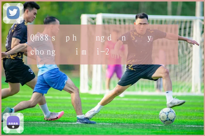 Qh88 sập hướng dẫn đầy đủ cho người mới